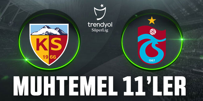 Kayserispor - Trabzonspor maçının muhtemel 11'leri