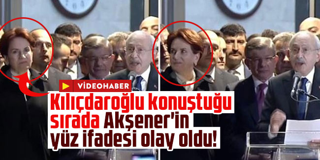 Kılıçdaroğlu konuştuğu sırada Akşener'in yüz ifadesi olay oldu!