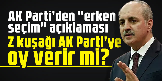 AK Parti'den erken seçim açıklaması: Z kuşağı AK Parti'ye oy verir mi?