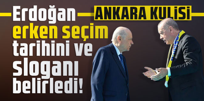 Ankara kulisi: Erdoğan erken seçim tarihini ve sloganı belirledi!