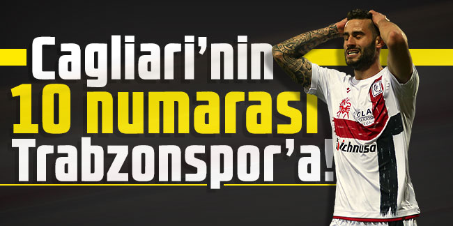 Cagliari’nin 10 numarası Trabzonspor’a!