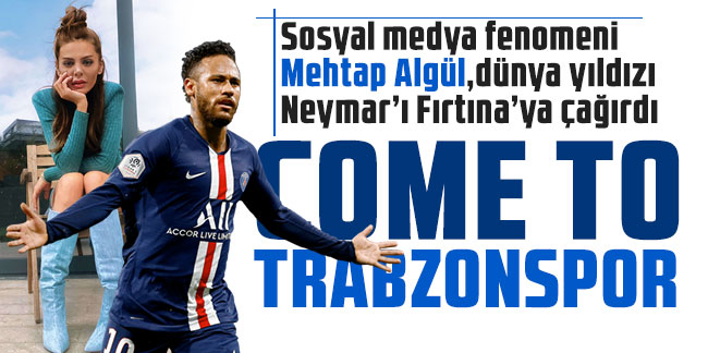 Dünya yıldızı Neymar’ı Fırtına’ya çağırdı: Come to Trabzonspor