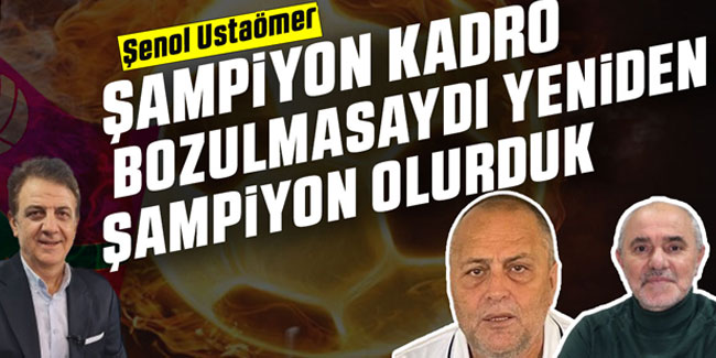 Şenol Ustaömer "Trabzonspor şampiyon olabilirdi"