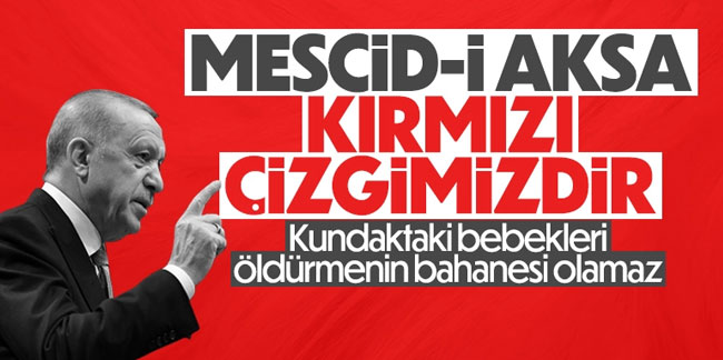 Cumhurbaşkanı Erdoğan: Mescid-i Aksa kırmızı çizgimizdir