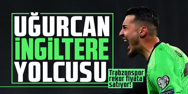 Uğurcan Çakır İngiltere'ye gidiyor! Trabzonspor rekor fiyata satıyor!