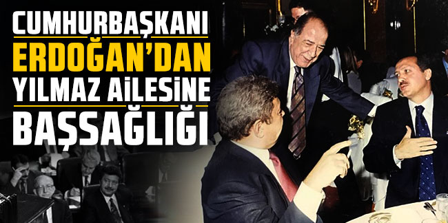 Cumhurbaşkanı Erdoğan'dan Yılmaz ailesine başsağlığı