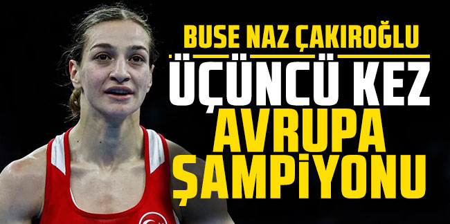 Trabzonlu milli boksör Buse Naz Çakıroğlu 3. kez Avrupa Şampiyonu