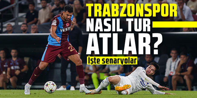Trabzonspor nasıl tur atlar? İşte senaryolar