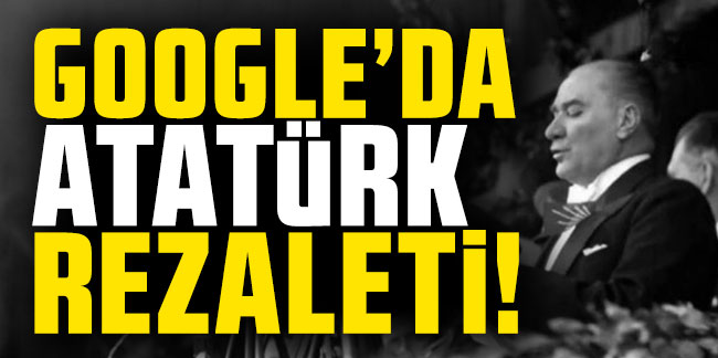 Google Atatürk'ü sıradanlaştırdı, dev kampanya başlatıldı