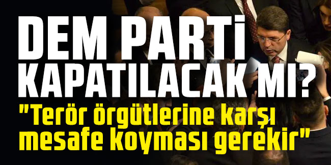 DEM Parti'yi kapatma davası - Adalet Bakanı Tunç: "Terör örgütlerine karşı mesafe koyması gerekir"