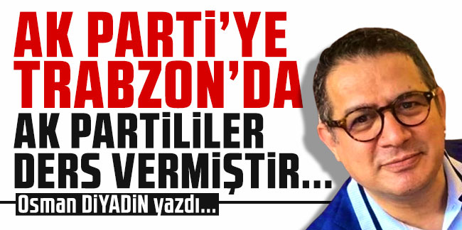 AK Parti’ye Trabzon’da AK Partililer ders vermiştir!...