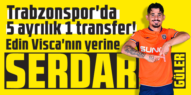 Trabzonspor'da 5 ayrılık 1 transfer! Edin Visca'nın yerine Serdar Gürler