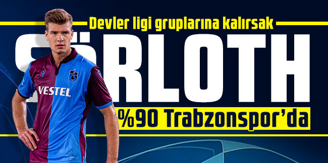 Devler ligi gruplarına kalırsak Sörloth %90 Trabzonspor’da