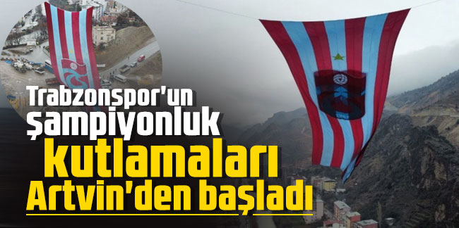 Trabzonspor'un şampiyonluk kutlamaları Artvin'den başladı