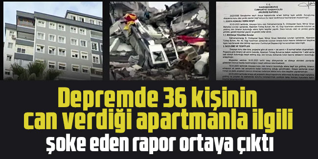 Depremde 36 kişinin can verdiği apartmanla ilgili şoke eden rapor ortaya çıktı
