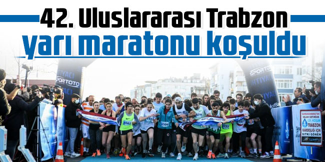 42. Uluslararası Trabzon yarı maratonu koşuldu