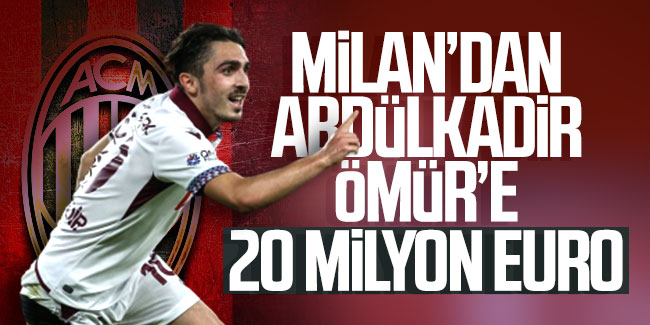 Milan'dan Abdülkadir Ömür'e 20 milyon euro