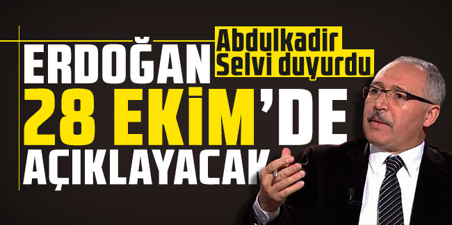 Abdulkadir Selvi duyurdu: Erdoğan 28 Ekim’de açıklayacak