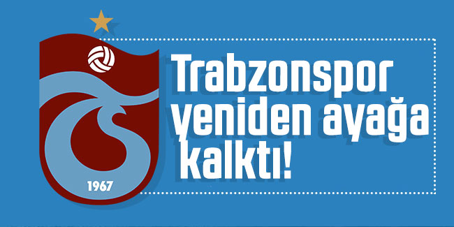 Trabzonspor yeniden ayağa kalktı!