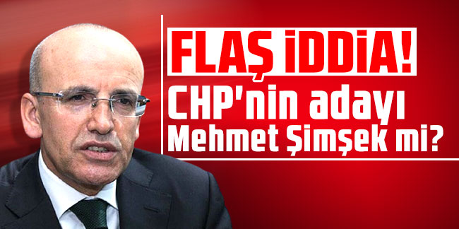 Flaş iddia! CHP'nin adayı Mehmet Şimşek mi?