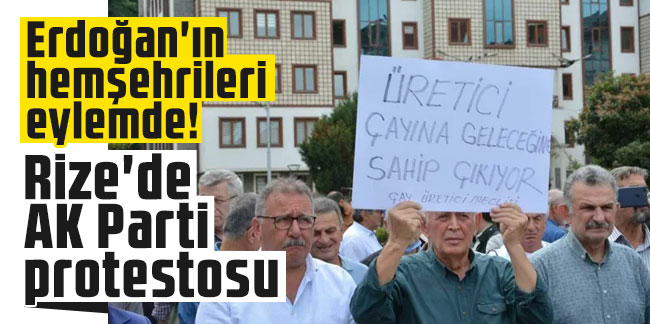Erdoğan'ın hemşehrileri eylemde! Rize'de AK Parti protestosu