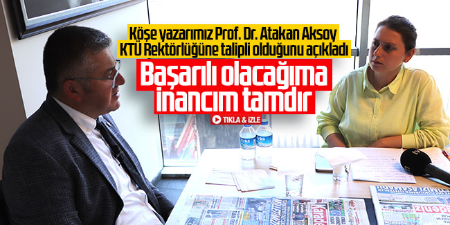 Prof. Dr. Atakan Aksoy: ''Başarrılı olacağıma inancım tamdır''
