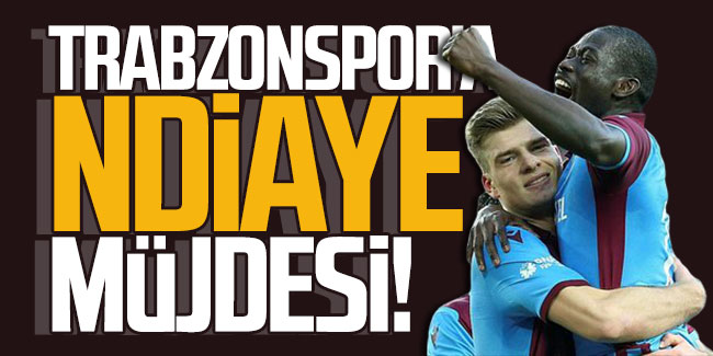 Trabzonspor'a Ndiaye müjdesi!