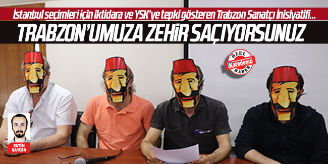 "Trabzon’umuza zehir saçıyorsunuz"