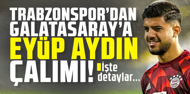 Trabzonspor’dan Galatasaray’a Eyüp Aydın çalımı!