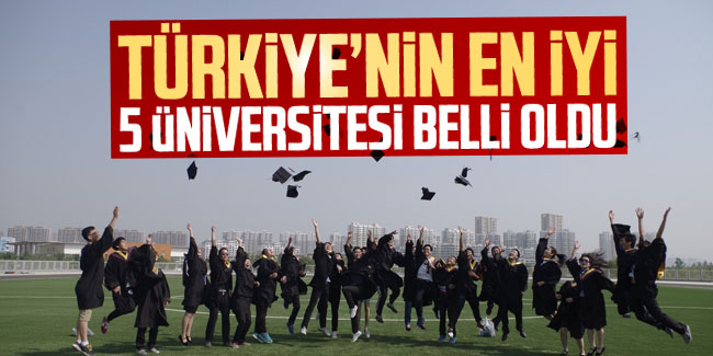Türkiye'nin en iyi 5 üniversitesi açıklandı