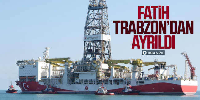 Fatih Sondaj Gemisi Trabzon Limanı'ndan ayrıldı!
