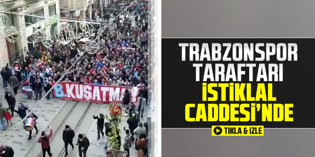 Trabzonsporlu taraftarlar dev derbi öncesi İstiklal Caddesi'nde toplandı