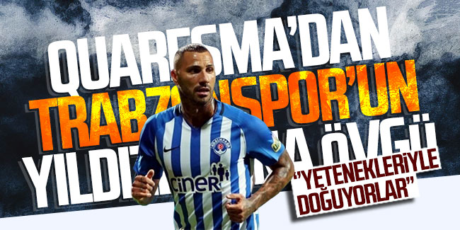 Quaresma'dan Trabzonspor'un yıldızlarına övgü: "Yetekleriyle doğuyorlar"