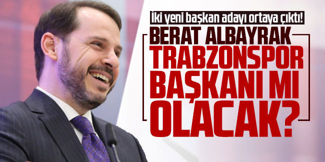 Berat Albayrak Trabzonspor başkanı mı olacak? İki yeni başkan adayı ortaya çıktı!