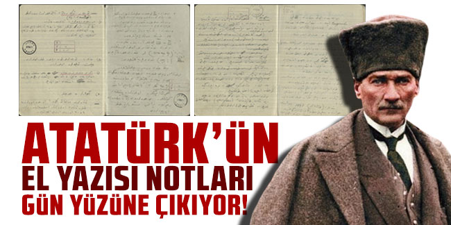 Atatürk'ün el yazısı notları gün yüzüne çıkıyor