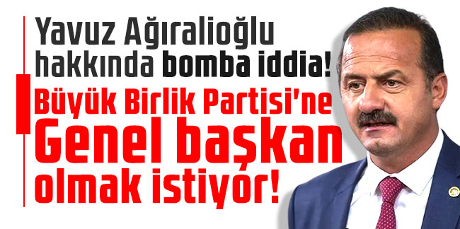 Yavuz Ağıralioğlu hakkında bomba iddia! Büyük Birlik Partisi'ne genel başkan olmak istiyor!