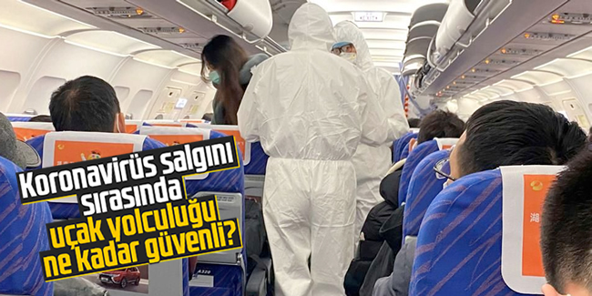 Koronavirüs salgını sırasında uçak yolculuğu ne kadar güvenli?