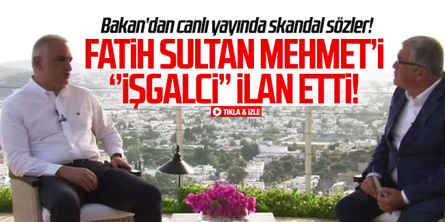 Bakan’dan canlı yayında skandal sözler! ''Fatih İstanbul’u işgal ettiğinde...''
