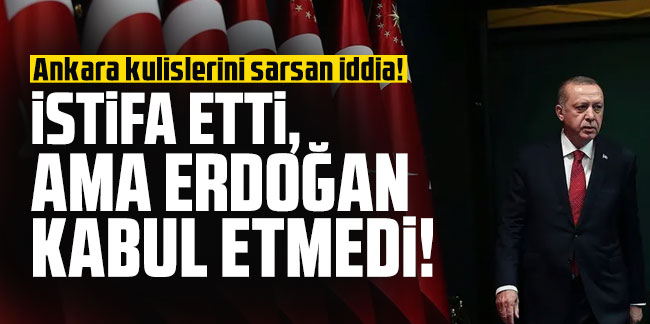 Ankara kulislerini sarsan iddia! İstifa etti, ama Erdoğan kabul etmedi!