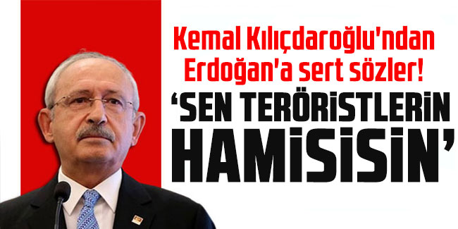 Kılıçdaroğlu'ndan Erdoğan'a sert sözler! "Sen teröristlerin hamisisin"