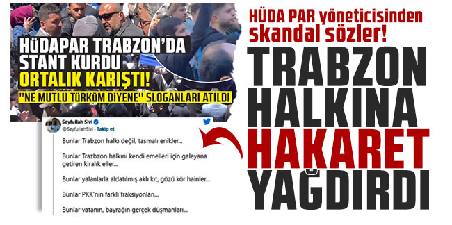 HÜDA PAR yöneticisinden skandal sözler! Trabzon halkına hakaret yağdırdı