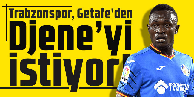 Trabzonspor Getafe'den Djene'yi istiyor!