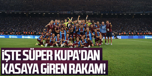 İşte Süper Kupa'dan Trabzonspor'un kasasına giren rakam!