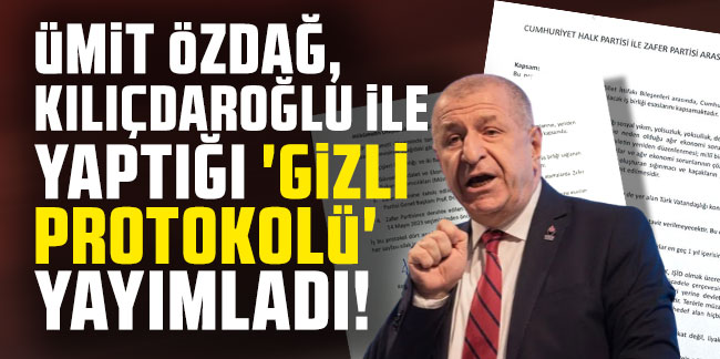 Ümit Özdağ, Kılıçdaroğlu ile yaptığı 'gizli protokolü' yayımladı!