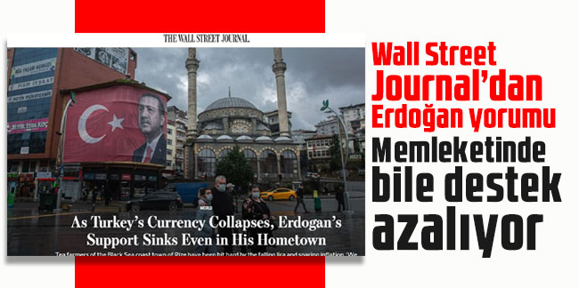 Wall Street Journal’dan Erdoğan yorumu: Memleketinde bile destek azalıyor