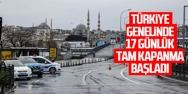Türkiye genelinde 17 günlük tam kapanma başladı