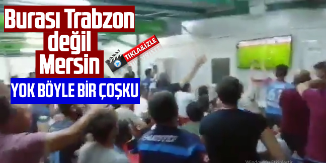 Burası Trabzon değil,Mersin