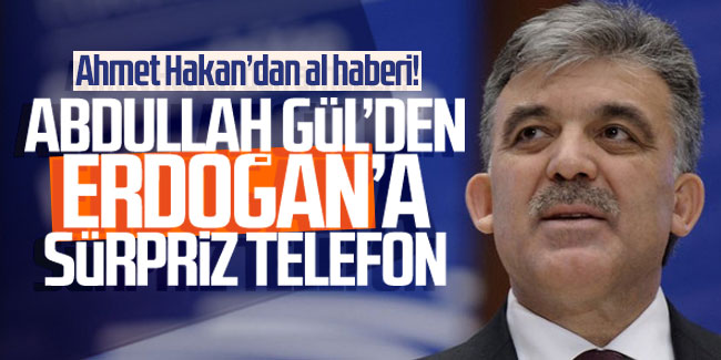 Gül'den Cumhurbaşkanı Erdoğan'a sürpriz telefon
