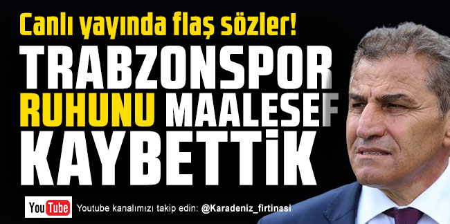 Hüsnü Özkara; ''Trabzonspor ruhunu maalesef kaybettik''