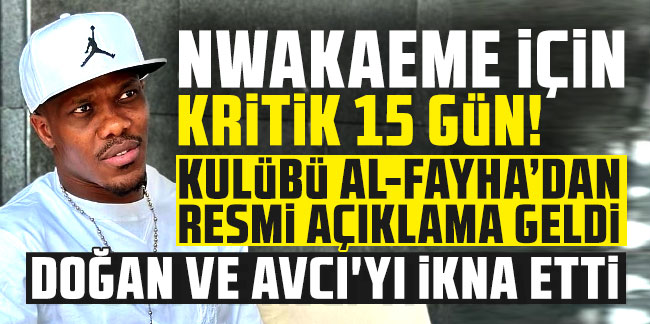 Tony Nwakaeme için kritik 15 gün! Kulübü Al-Fayha'dan resmi açıklama geldi